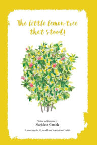 Title: The Little Lemon Tree That Stood!, Author: Marjolein Gamble