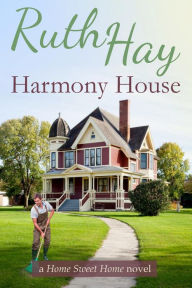 Title: Harmony House (Home Sweet Home, #1), Author: Ruth Hay