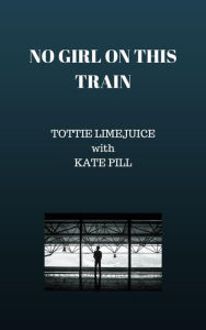 Title: No Girl on this Train, Author: Tottie Limejuice