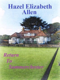 Title: Return to Summerchester, Author: Hazel Elizabeth Allen
