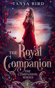 Title: The Royal Companion (The Companion Series, #1), Author: Tanya Bird