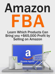 Title: Amazon Fba: Learn Which Products Can Bring you +$65,000 Profit by Selling on Amazon, Author: Ricardo Aguilar