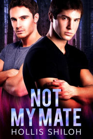 Title: Not My Mate (shifters and partners, #12), Author: Hollis Shiloh