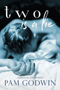 Title: Two is a Lie (Tangled Lies, #2), Author: Pam Godwin