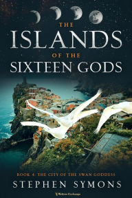 Title: The City of the Swan Goddess (The Islands of the Sixteen Gods, #4), Author: Stephen Symons
