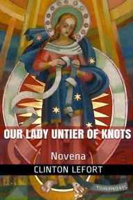 Title: Our Lady Untier of Knots, Author: Clinton R. LeFort