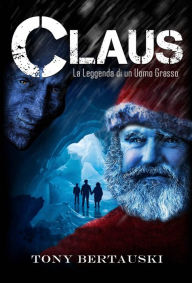 Title: La Leggenda di Claus, Author: Tony Bertauski