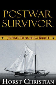 Title: Postwar Survivor (Journey To America, #1), Author: Horst Christian