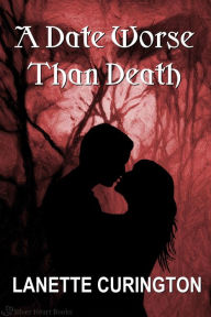 Title: A Date Worse Than Death, Author: Lanette Curington