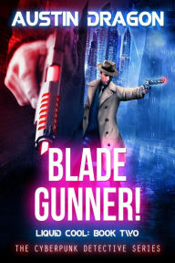 Title: Blade Gunner (Liquid Cool, Book 2), Author: Austin Dragon