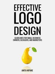 Title: Effective Logo Design: Guidelines for Small Business Owners, Bloggers, and Marketers, Author: Nip