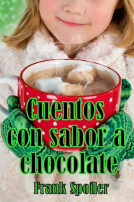 Title: Cuentos con sabor a chocolate, Author: Frank Spoiler