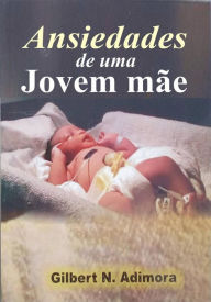 Title: Ansiedades de uma jovem mãe, Author: Dr. Gilbert Adimora