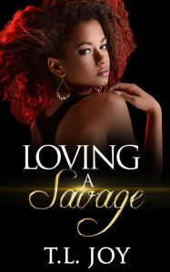 Title: Loving A Savage (Dangerous Love, #1), Author: T.L. Joy