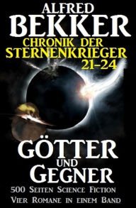 Title: Alfred Bekker - Chronik der Sternenkrieger: Götter und Gegner (Sunfrost Sammelband, #6), Author: Alfred Bekker