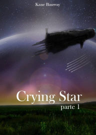 Title: Crying Star, Parte 1, Author: Kane Banway