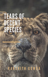 Title: TEARS OF DECENT SPECIES, Author: Rakshith Gowda.M