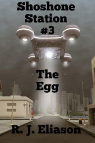 Title: Shoshone Station #3: The Egg (The Galactic Consortium, #12), Author: R. J. Eliason