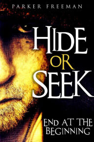 Title: Hide or Seek: End at the Beginning (Assorted Detective Mystery Series), Author: Parker Freeman