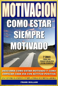 Title: Motivacion - Como Estar Siempre Motivado, Author: Frank Mullani