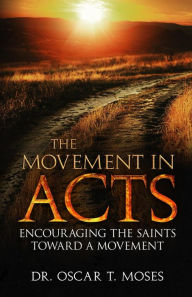 Title: The Movement in Acts, Author: Dr. Oscar T. Moses