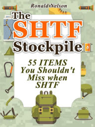 Title: The Shtf Stockpile: 55 Items You Shouldn't Miss When Shtf, Author: Ronald Nelson