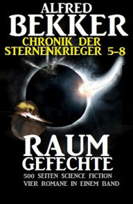 Title: Alfred Bekker - Chronik der Sternenkrieger: Raumgefechte (Sunfrost Sammelband, #2), Author: Alfred Bekker