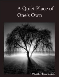 Title: A Quiet Place of One's Own, Author: Paul Hawkins