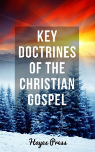 Title: Key Doctrines of the Christian Gospel, Author: Hayes Press