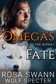 Title: Omega's Fate (Mated to the Alpha, #1), Author: Rosa Swann