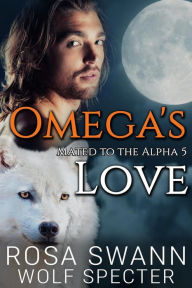 Title: Omega's Love (Mated to the Alpha, #5), Author: Rosa Swann