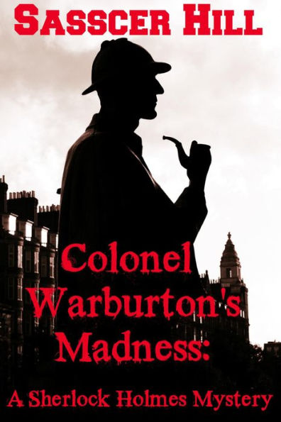 COLONEL WARBURTON'S MADNESS - A Sherlock Holmes Mystery