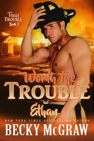 Title: Worth the Trouble (Texas Trouble, #9), Author: Becky McGraw
