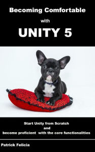 Title: Becoming Comfortable with Unity, Author: Patrick Felicia