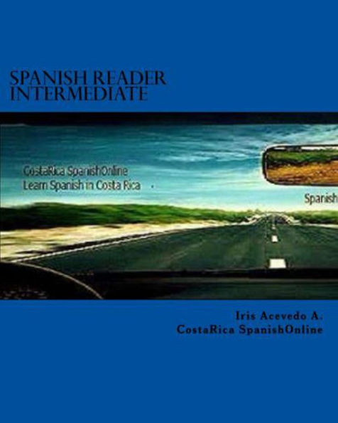 Spanish Reader Intermediate I (Spanish Reader for Beginners, Intermediate & Advanced Students, #3)