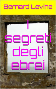 Title: I segreti degli ebrei, Author: Bernard Levine