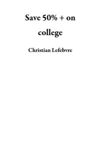 Title: Save 50% + on college, Author: Christian Lefebvre