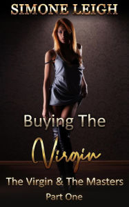 Title: The Virgin and the Masters - Part One (Buying the Virgin, #17), Author: Simone Leigh