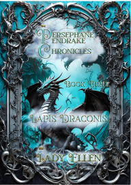 Title: The Persephane Pendrake Chronicles-Three-Lapis Draconis (The Persephane Pendrake. Chronicles, #3), Author: Lady Ellen