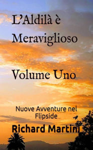 Title: L'Aldilà è Meraviglioso: Volume Uno Nuove Avventure nel Flipside, Author: Richard Martini