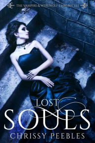 Title: Lost Souls (The Vampire & Werewolf Chronicles, #3), Author: Chrissy Peebles