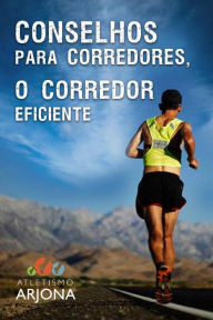 Title: Conselhos para corredores - O CORREDOR EFICIENTE, Author: Atletismo Arjona