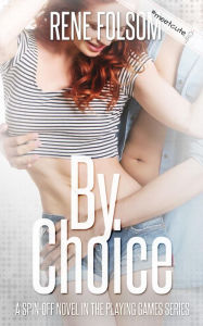 Title: By Choice (A Playing Games Spin-off Novel), Author: Rene Folsom