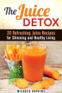 The Juice Detox: 20 Refreshing Juice Recipes for Slimming and Healthy Living (Clean Eating & Vitamin Water)