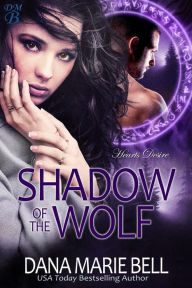 Title: Shadow of the Wolf (Heart's Desire, #1), Author: Dana Marie Bell