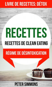 Title: Recettes: Recettes de clean eating (Livre De Recettes: Détox: Régime de désintoxication), Author: Peter Simmons