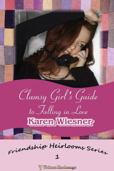 Clumsy Girl's Guide to Falling in Love (Friendship Heirlooms Series, #1)