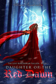 Title: Daughter of the Red Dawn (The Lost Kingdom of Fallada, #1), Author: Alicia Michaels