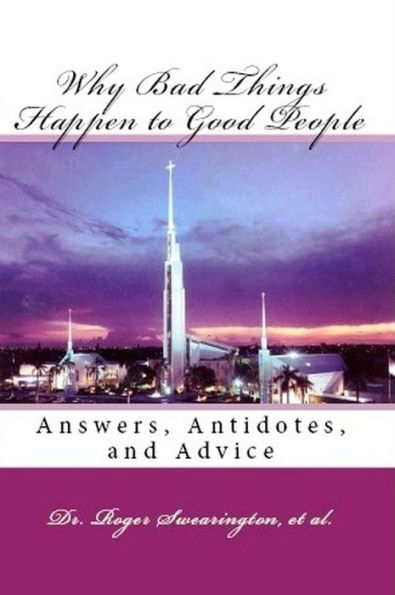 Why Bad Things Happen to Good People Answers, Antidotes, and Advice