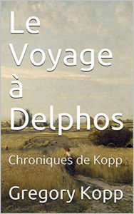 Title: Le Voyage à Delphos (Chroniques de Kopp, #3), Author: Gregory Kopp